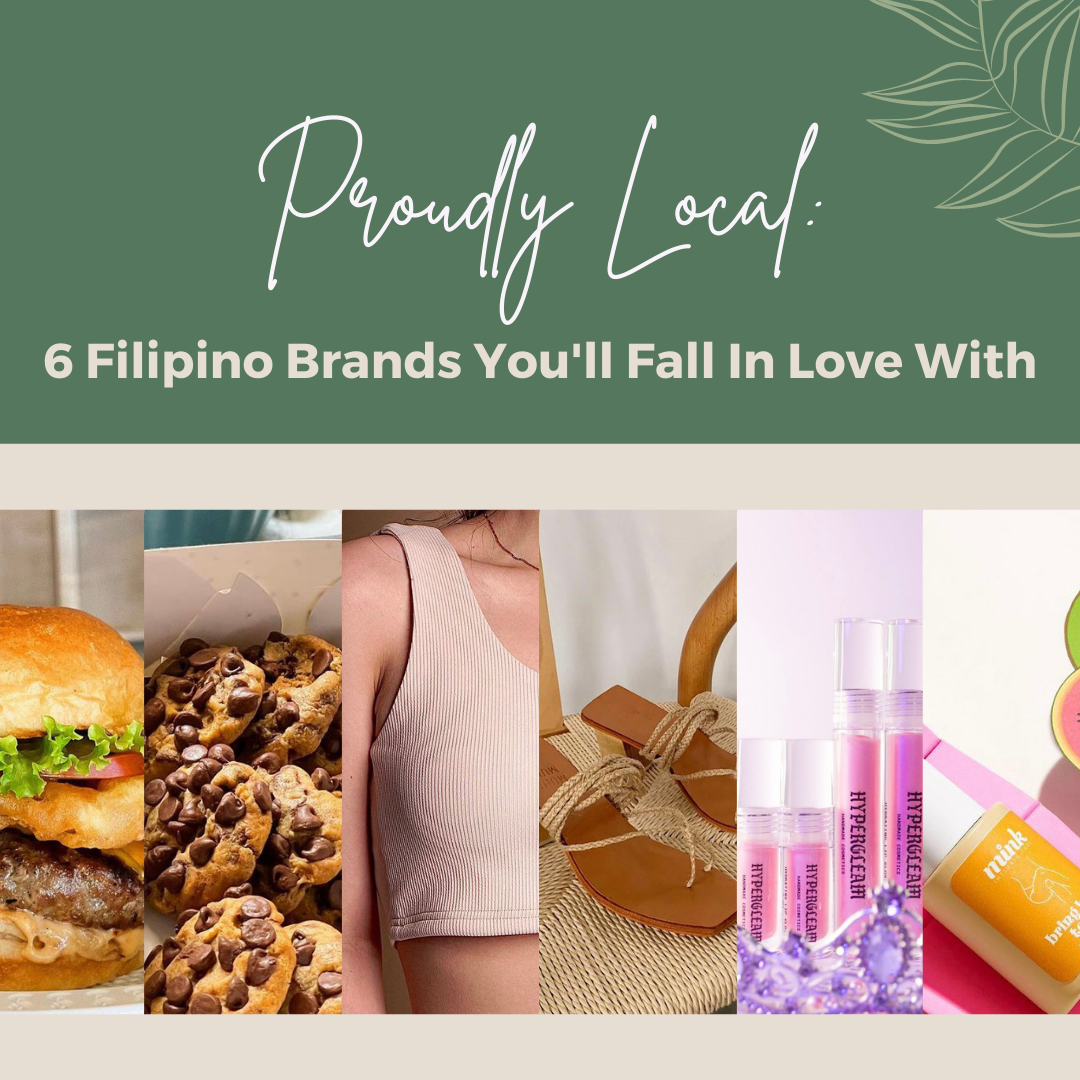 Proudly Local: 6 Filipino Brands You'll Fall In Love With