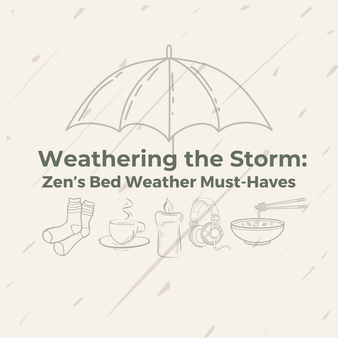 Weathering the Storm: Zen’s Bed Weather Must-Haves