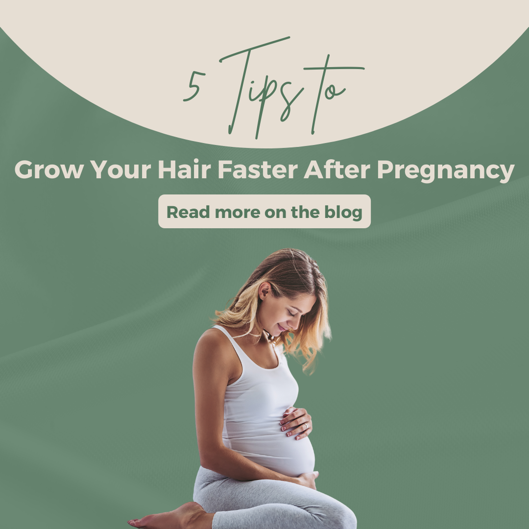 5 Tips to Help Grow Your Hair Faster After Pregnancy