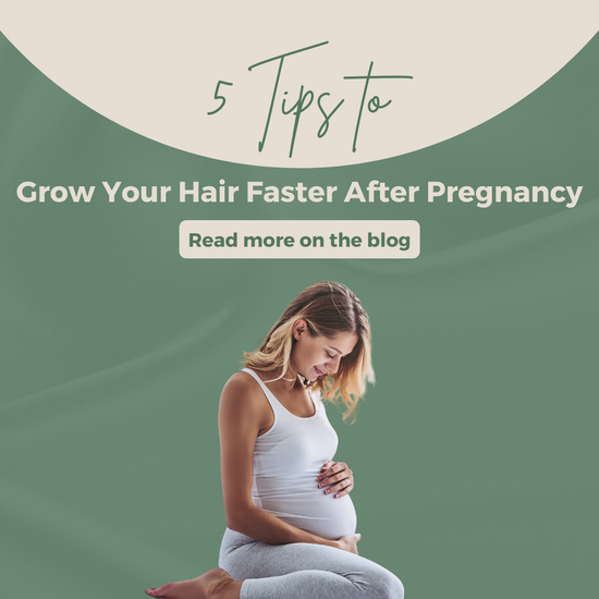5 Tips to Help Grow Your Hair Faster After Pregnancy
